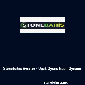 Stonebahis Aviator - U&ccedil;ak Oyunu Nasıl Oynanır