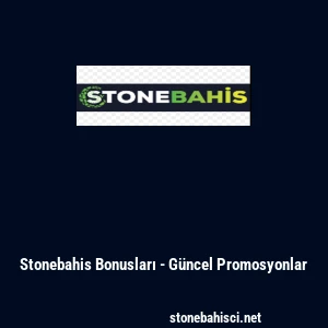Stonebahis Bonusları - G&uuml;ncel Promosyonlar