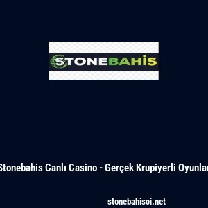 Stonebahis Canlı Casino - Ger&ccedil;ek Krupiyerli Oyunlar