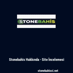 Stonebahis Hakkında - Site İncelemesi