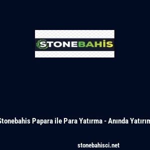 Stonebahis Papara ile Para Yatırma - Anında Yatırım