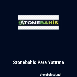Stonebahis Para Yatırma