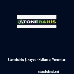 Stonebahis Şikayet - Kullanıcı Yorumları