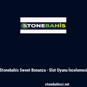 Stonebahis Sweet Bonanza - Slot Oyunu İncelemesi