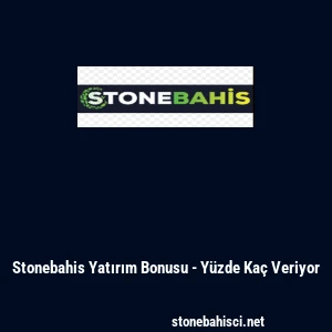 Stonebahis Yatırım Bonusu - Y&uuml;zde Ka&ccedil; Veriyor